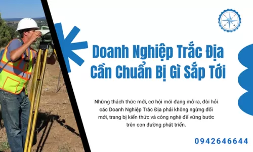 Doanh Nghiệp Trắc Địa Cần Chuẩn Bị Gì Sắp Tới