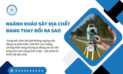 Ngành Khảo Sát Địa Chất Đang Thay Đổi Ra Sao