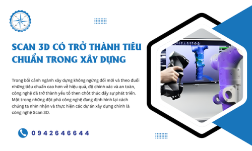 Scan 3D Có Trở Thành Tiêu Chuẩn Trong Xây Dựng